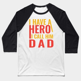 I have a hero I call him dad Baseball T-Shirt